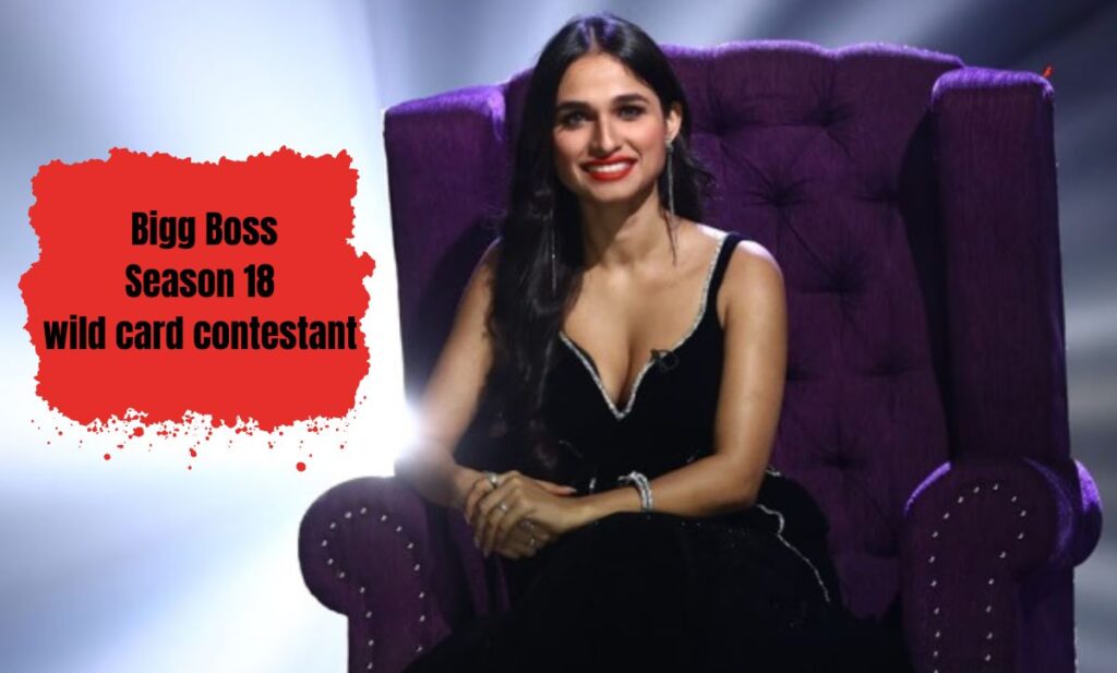 Bigg Boss Season 18 as a wild card contestant.