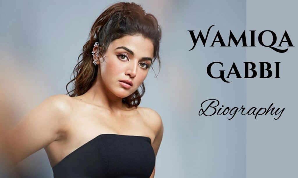 Wamiqa Gabbi Biography