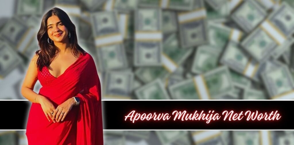 Apoorva Mukhija net worth