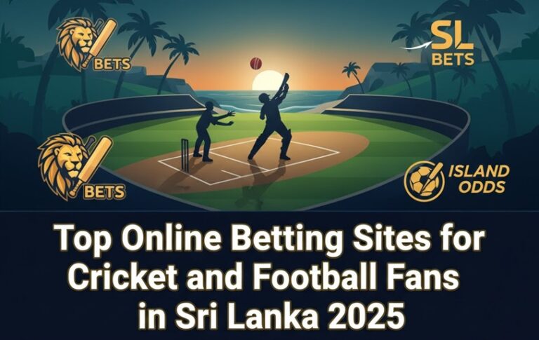 Top Online Betting Sites for Cricket and Football Fans in Sri Lanka 2025